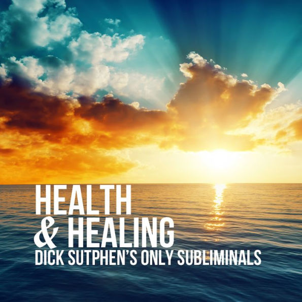 Health & Healing: Dick Sutphen's Only Subliminals