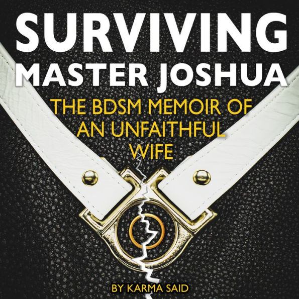 Surviving Master Joshua: The BDSM Memoir Of An Unfaithful Wife