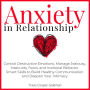 Anxiety in Relationship: Control Destructive Emotions, Manage Jealousy, Insecurity, Fears, and Irrational Behavior. Smart Skills to Build Healthy Communication and Deepen Your Intimacy