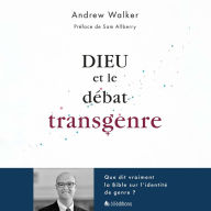 Dieu et le débat transgenre: Que dit vraiment la Bible sur l'identité de genre?