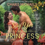 Say Yes to the Princess: A Hidden Royals Novel