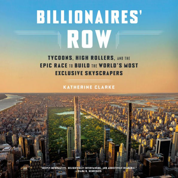 Billionaires' Row: Tycoons, High Rollers, and the Epic Race to Build the World's Most Exclusive Skyscrapers