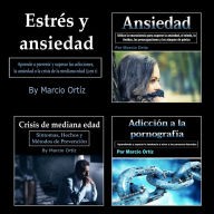 Estrés y ansiedad: Aprende a prevenir y superar las adicciones, la ansiedad o la crisis de la mediana edad (3 en 1)