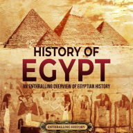 History of Egypt: An Enthralling Overview of Egyptian History