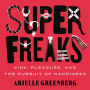 Superfreaks: Kink, Pleasure, and the Pursuit of Happiness