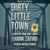 DIRTY LITTLE TOWN by Frank Zafiro (The River City Crime Series, Book 7)