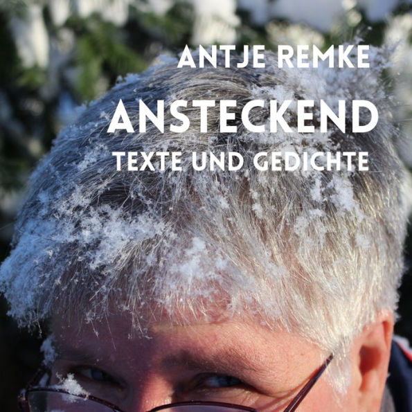 Ansteckend: Texte und Gedichte