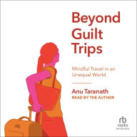 Beyond Guilt Trips: Mindful Travel in an Unequal World