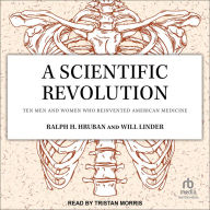 A Scientific Revolution: Ten Men and Women Who Reinvented American Medicine