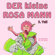 Der kleine rosa Mann 3. Teil: Ein Hörbuch mit viel Musik