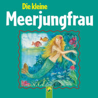 Die kleine Meerjungfrau: Ein Märchen von Hans Christian Andersen