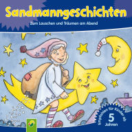 Sandmanngeschichten: Zum Lauschen und Träumen am Abend