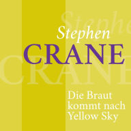 Stephen Crane - Die Braut kommt nach Yellow Sky: Kurzgeschichte
