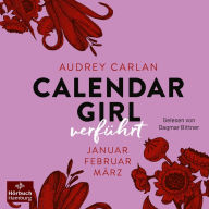 Calendar Girl - Verführt (Calendar Girl Quartal 1): Januar/Februar/März