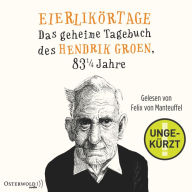 Eierlikörtage (Hendrik Groen 1): Das geheime Tagebuch des Hendrik Groen, 83 1/4 Jahre