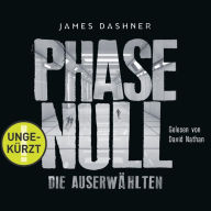 Die Auserwählten - Maze Runner 5: Phase Null - Die Auserwählten: Das Prequel zur Maze Runner-Trilogie