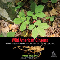 Wild American Ginseng: Lessons for Conservation in the Age of Humans