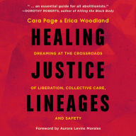 Healing Justice Lineages: Dreaming at the Crossroads of Liberation, Collective Care, and Safety