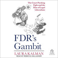 FDR's Gambit: The Court Packing Fight and the Rise of Legal Liberalism