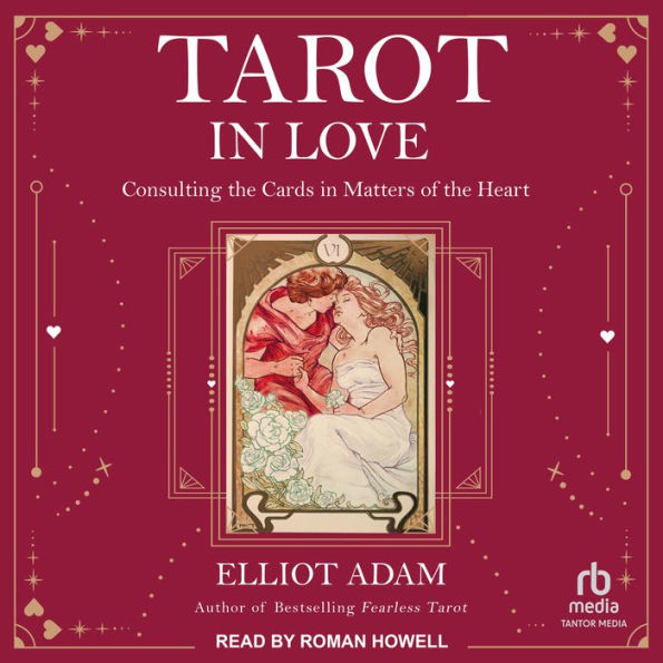 Tarot in Love: Consulting the Cards in Matters of the Heart