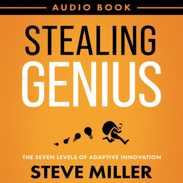 Stealing Genius: The Seven Levels of Adaptive Innovation