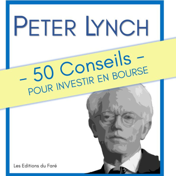 Peter Lynch: 50 Conseils pour investir en bourse