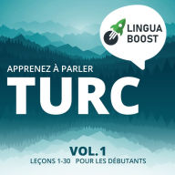 Apprenez à parler turc Vol. 1: Leçons 1-30. Pour les débutants.