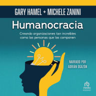 Humanocracia: Creando organizaciones tan increíbles como las personas que las integran (Creating Organizations as Amazing as the People Inside Them)