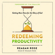 Redeeming Productivity: Getting More Done for the Glory of God