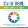 Konfliktlösung für Einsteiger - Konflikte lösen im Alltag, in Beziehungen und im Beruf: Wie Sie Konfliktpotentiale erkennen, Konflikten vorbeugen und aufgetretene Konflikte zielorientiert lösen