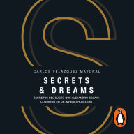 Secrets & dreams: Secretos del sueño que Alejandro Zozaya convirtió en un imperio hotelero