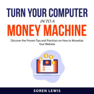 Turn Your Computer into a Money Machine