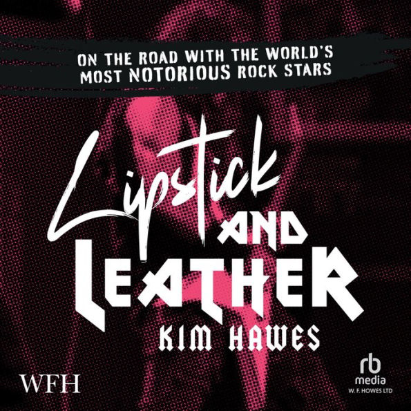 Lipstick and Leather: On the Road with the World's Most Notorious Rock Stars