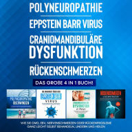 Polyneuropathie Eppstein Barr Virus Craniomandibuläre Dysfunktion Rückenschmerzen: Das große 4 in 1 Buch! Wie Sie CMD, EBV, Nervenschmerzen oder Rückenprobleme ganz leicht selbst behandeln, lindern und heilen