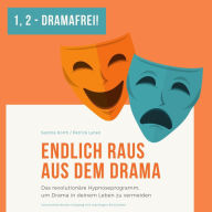 Eins - Zwei - Dramafrei! Endlich raus aus dem Drama: Das revolutionäre Hypnoseprogramm, um Drama in Deinem Leben zu vermeiden