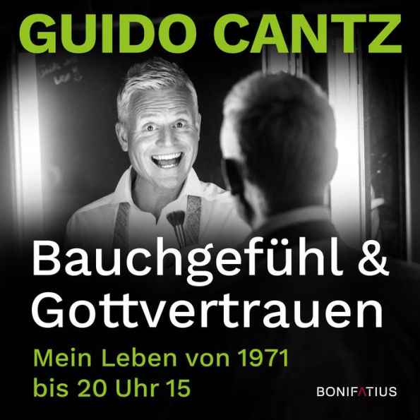 Bauchgefühl und Gottvertrauen: Mein Leben von 1971 bis 20 Uhr 15