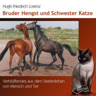 Bruder Hengst und Schwester Katze: Verblüffendes aus dem Seelenleben von Mensch und Tier