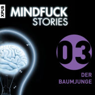 Mindfuck Stories - Folge 3: Der Baumjunge (Abridged)