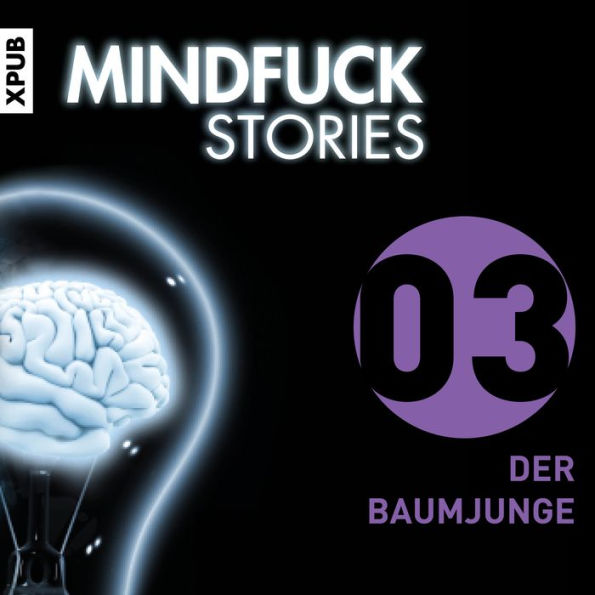 Mindfuck Stories - Folge 3: Der Baumjunge (Abridged)