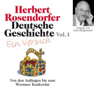 Deutsche Geschichte. Ein Versuch Vol. 01: Von den Anfängen bis zum Wormser Konkordat (Abridged)