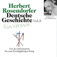 Deutsche Geschichte. Ein Versuch Vol. 05: Von der Reformation bis zum Dreißigjährigen Krieg