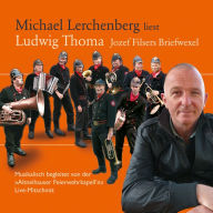 Michael Lerchenberg liest Ludwig Thoma: Jozef Filsers Briefwexel: Live-Mitschnitt. Musikalisch begleitet von der 