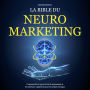 La Bible du Neuromarketing: Comprendre le pouvoir de la persuasion et les sciences cognitives pour les achats en ligne