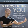 Recovering You: Soul Care and Mindful Movement for Overcoming Addiction