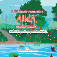 Conociendo y Amando a Alá, Nuestro Creador: Un libro Islámico Para Niños Para Presentarles a Alá (Dios)