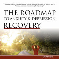 The Roadmap To Anxiety And Depression Recovery