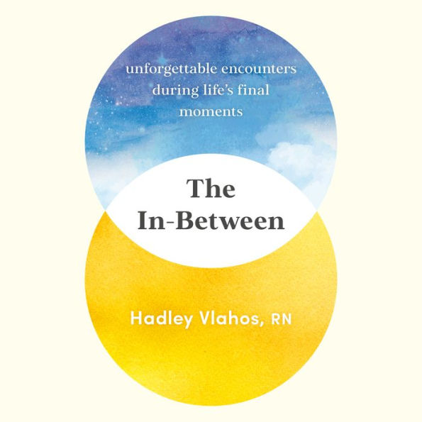 The In-Between: Unforgettable Encounters During Life's Final Moments