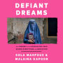 Defiant Dreams: The Journey of an Afghan Girl Who Risked Everything for Education