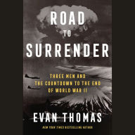 Road to Surrender: Three Men and the Countdown to the End of World War II