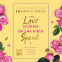The Love Stories of the Bible Speak: Biblical Lessons on Romance, Friendship, and Faith
